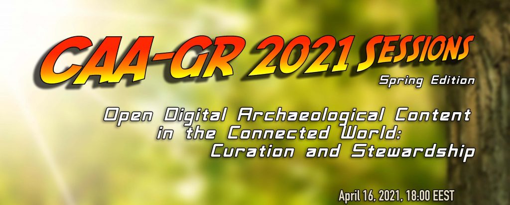 CAA-GR 2021: “Open Digital Archaeological Content in the Connected World: Curation and Stewardship”